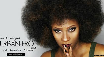 How to rock your FINGERCOMBER URBAN FRO UNIT with a Greenhouse Treatment